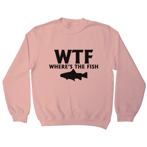 Wtf where's the fish funny fishing sweatshirt - Graphic Gear
