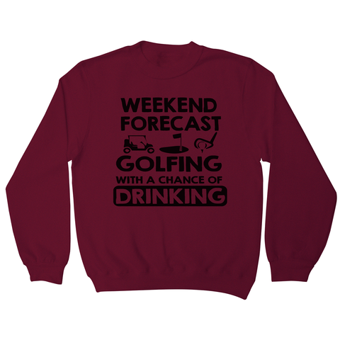 Weekend forcast golfing funny golf drinking sweatshirt - Graphic Gear