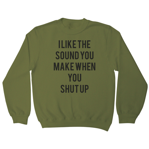 I like the sound funny rude offensive sweatshirt - Graphic Gear