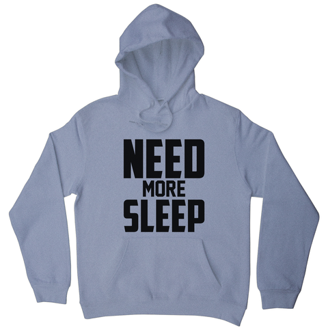 Need more sleep funny lazy slogan hoodie - Graphic Gear