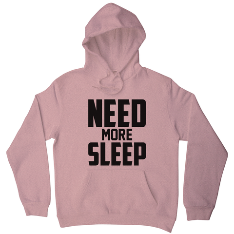 Need more sleep funny lazy slogan hoodie - Graphic Gear