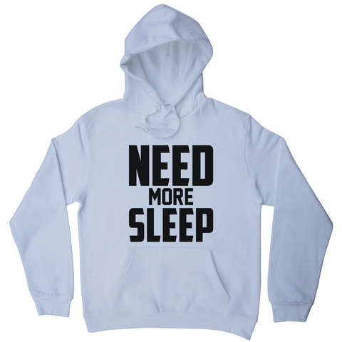 Need more sleep funny lazy slogan hoodie - Graphic Gear