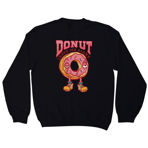 Donut leave me funny food sweatshirt - Graphic Gear