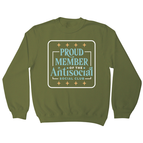 Antisocial club funny quote sweatshirt Olive Green