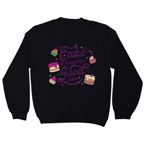 Cake is a good idea sweatshirt Black