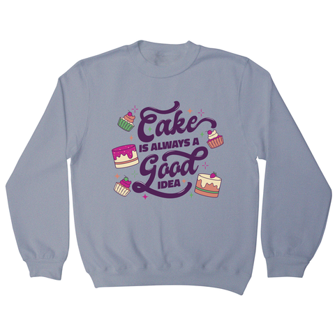 Cake is a good idea sweatshirt Grey