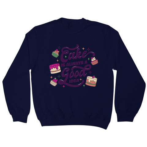 Cake is a good idea sweatshirt Navy