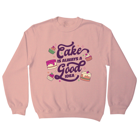 Cake is a good idea sweatshirt Nude