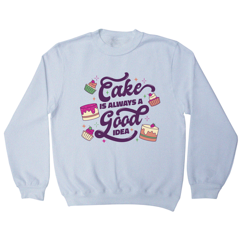 Cake is a good idea sweatshirt White