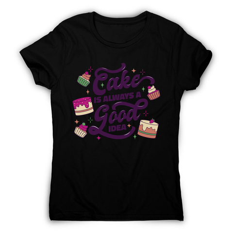 Cake is a good idea women's t-shirt Black