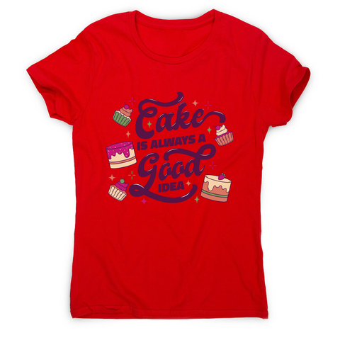 Cake is a good idea women's t-shirt Red