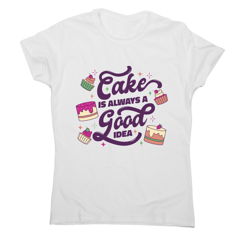 Cake is a good idea women's t-shirt White