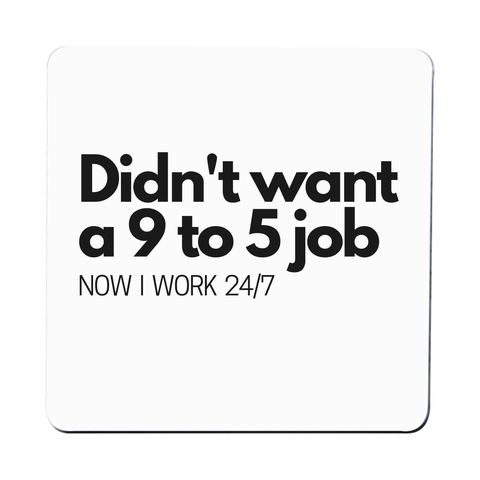 Didn't want a 9 to 5 job coaster drink mat Set of 2
