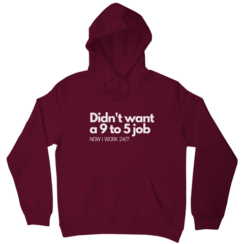 Didn't want a 9 to 5 job hoodie
