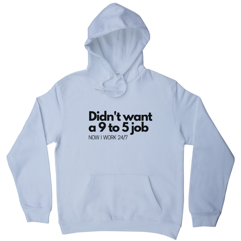 Didn't want a 9 to 5 job hoodie White