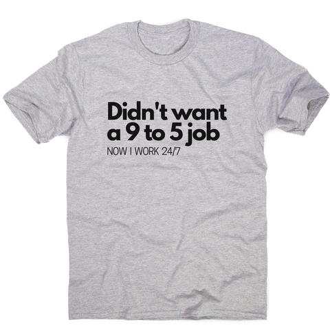 Didn't want a 9 to 5 job men's t-shirt Grey
