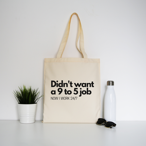 Didn't want a 9 to 5 job tote bag canvas shopping Natural
