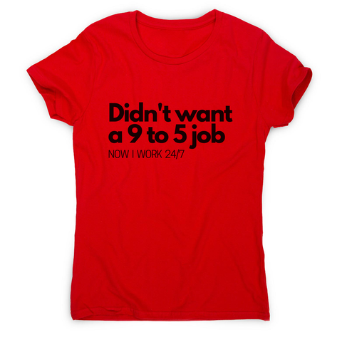 Didn't want a 9 to 5 job women's t-shirt Red
