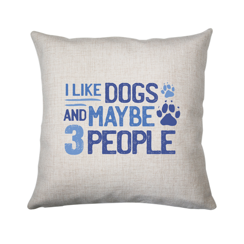 Dog lover funny quote cushion 40x40cm Cover Only