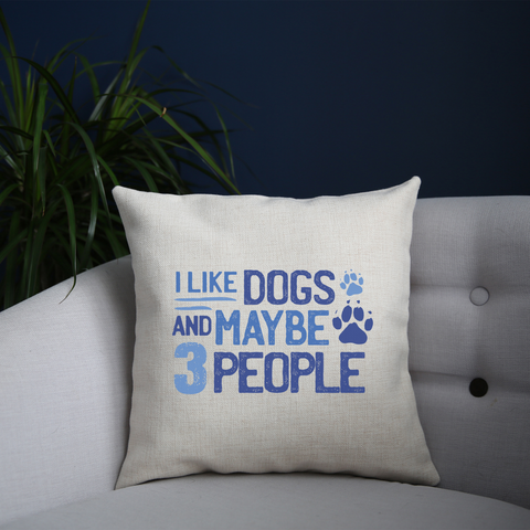 Dog lover funny quote cushion 40x40cm Cover +Inner
