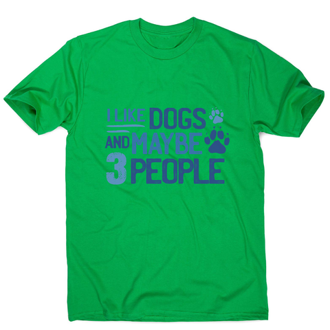Dog lover funny quote men's t-shirt Green
