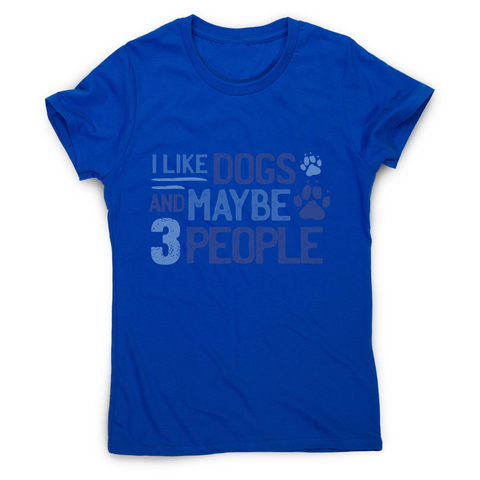 Dog lover funny quote women's t-shirt Blue