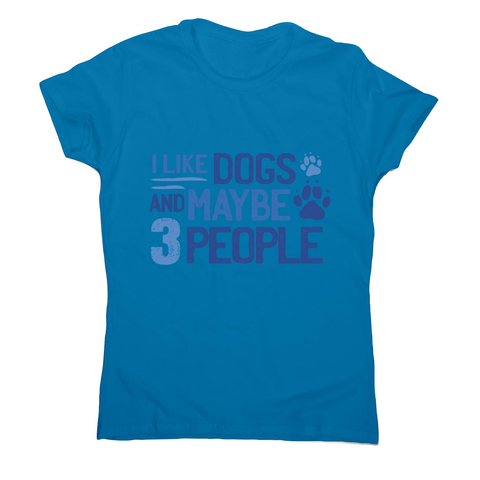 Dog lover funny quote women's t-shirt Sapphire