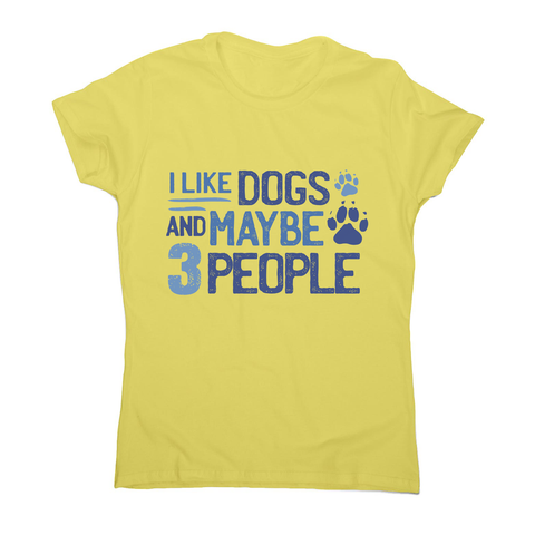Dog lover funny quote women's t-shirt Yellow