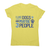 Dog lover funny quote women's t-shirt Yellow
