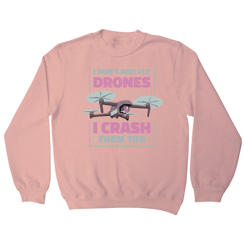 Drone crashing quote sweatshirt Nude