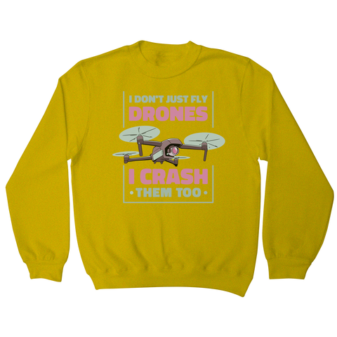 Drone crashing quote sweatshirt Yellow