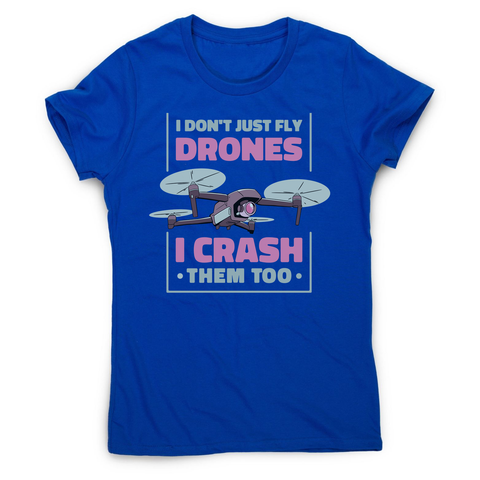 Drone crashing quote women's t-shirt Blue