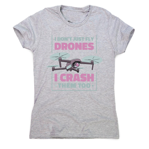 Drone crashing quote women's t-shirt Grey