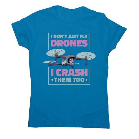 Drone crashing quote women's t-shirt Sapphire