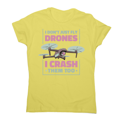 Drone crashing quote women's t-shirt Yellow