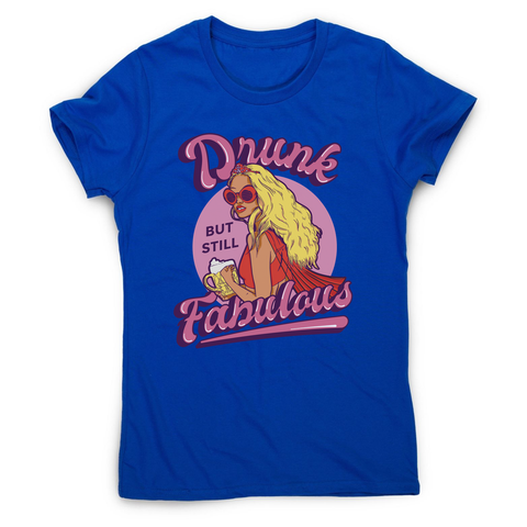 Drunk and fabulous girl women's t-shirt Blue