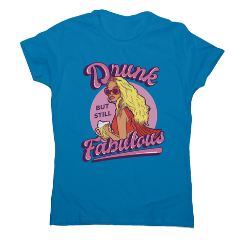 Drunk and fabulous girl women's t-shirt Sapphire