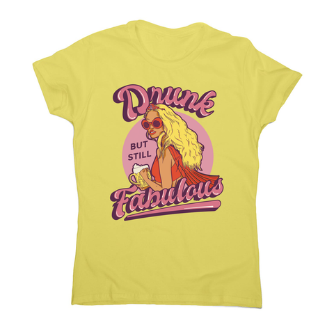 Drunk and fabulous girl women's t-shirt Yellow
