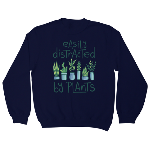 Easily distracted by plants sweatshirt Navy