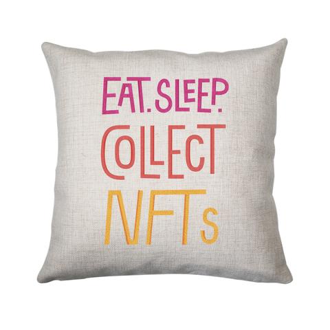 Eat sleep and collect nft cushion 40x40cm Cover Only