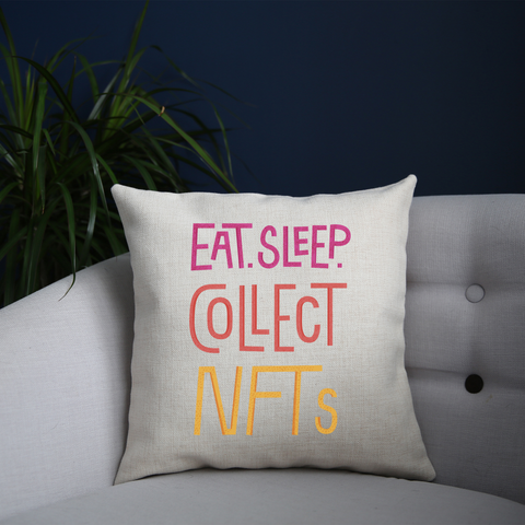 Eat sleep and collect nft cushion 40x40cm Cover +Inner