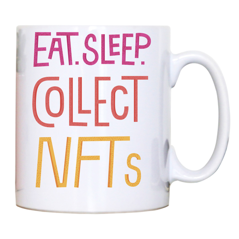 Eat sleep and collect nft mug coffee tea cup White