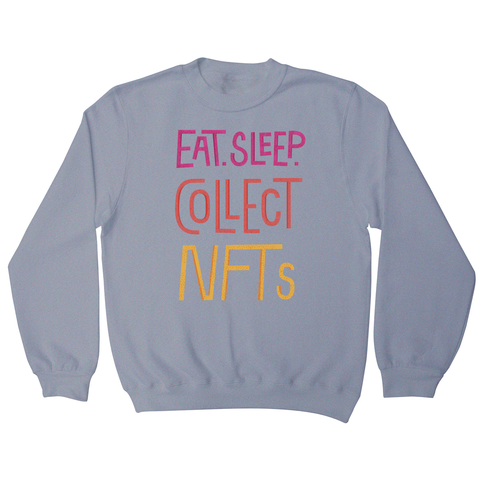 Eat sleep and collect nft sweatshirt Grey