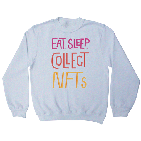 Eat sleep and collect nft sweatshirt White