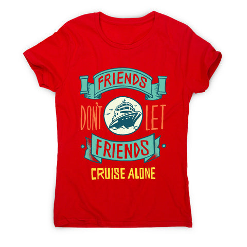 Funny cruise ship quote - women's t-shirt - Graphic Gear