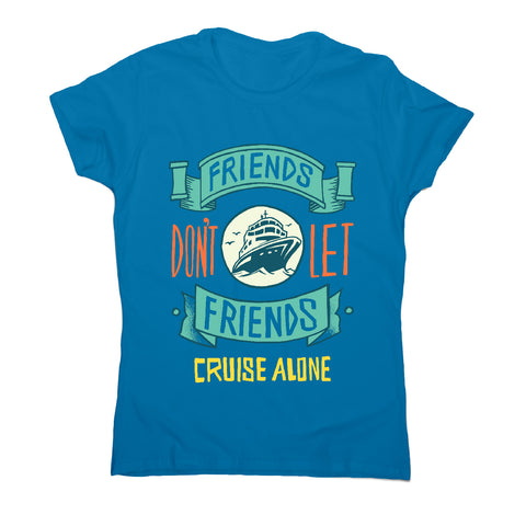 Funny cruise ship quote - women's t-shirt - Graphic Gear