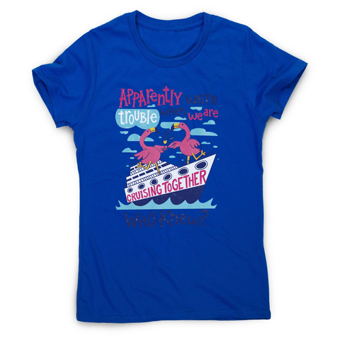Flamingo cruise ship trouble women's t-shirt Blue