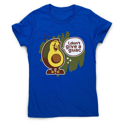 Funny avocado quote women's t-shirt Blue