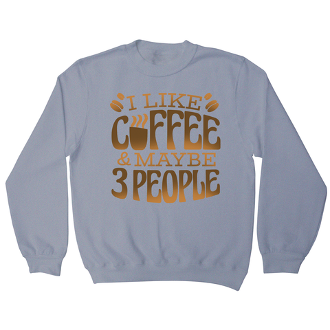 Funny coffee quote sweatshirt Grey