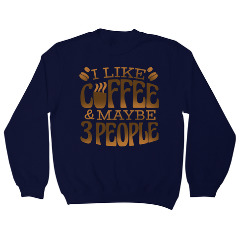Funny coffee quote sweatshirt Navy